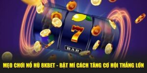 Mẹo quay là trúng từ 8kbet