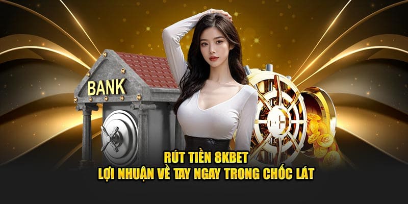 Quy định riêng cho giao dịch rút tiền 8kbet hiện nay
