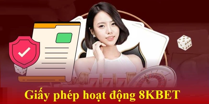 Các tổ chức uy tín đã cấp giấy phép cho 8kbet
