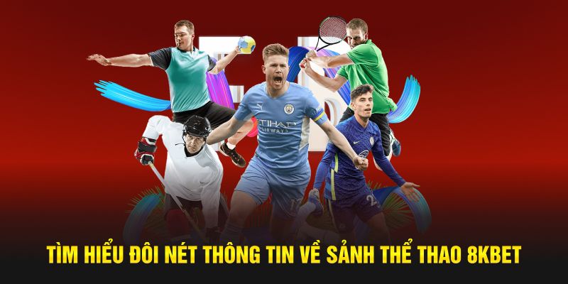 Thể thao 8kbet quy tụ nhiều bộ môn quen thuộc và mới lạ