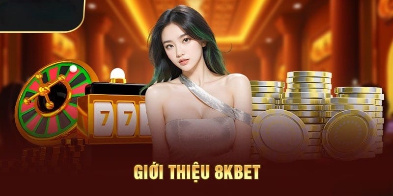 8kbet cùng những thông tin sơ lược cần biết